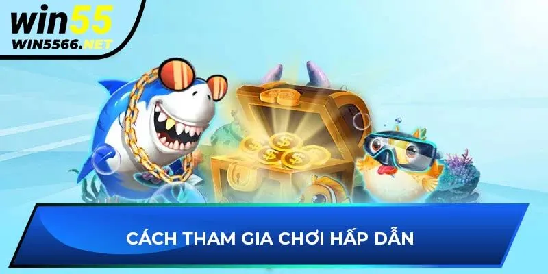 Cách tham gia chơi hấp dẫn