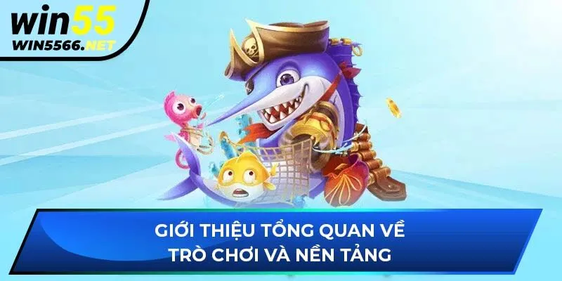 Giới thiệu tổng quan về trò chơi và nền tảng