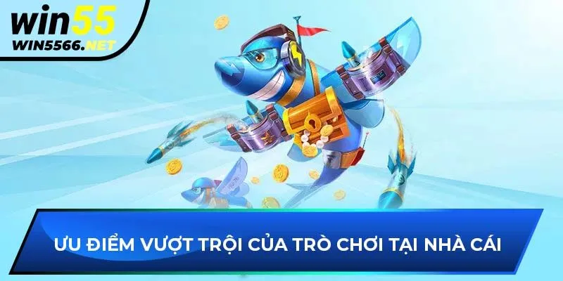 Ưu điểm vượt trội của trò chơi tại nhà cái